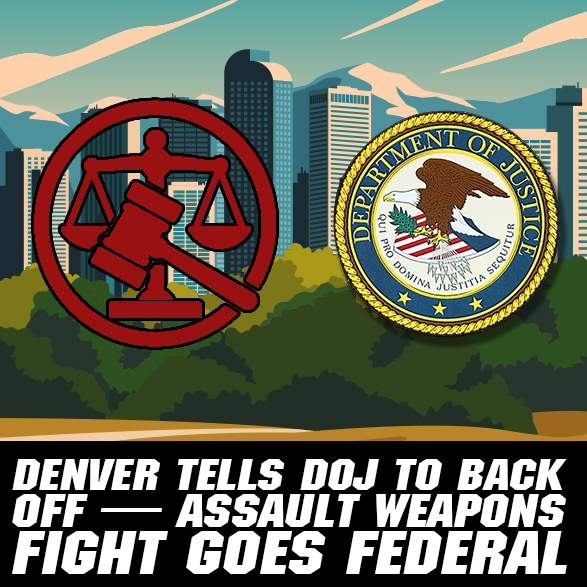 Denver Tells DOJ to Back Off — Assault Weapons Fight Goes Federal