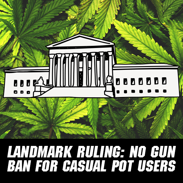 SCOTUS Backs Marijuana Users’ Gun Rights