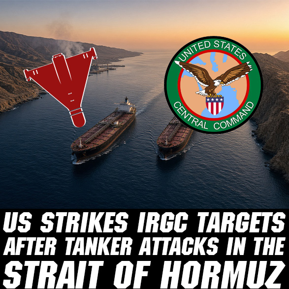 US Strikes IRGC Targets After Tanker Attacks in the Strait of Hormuz